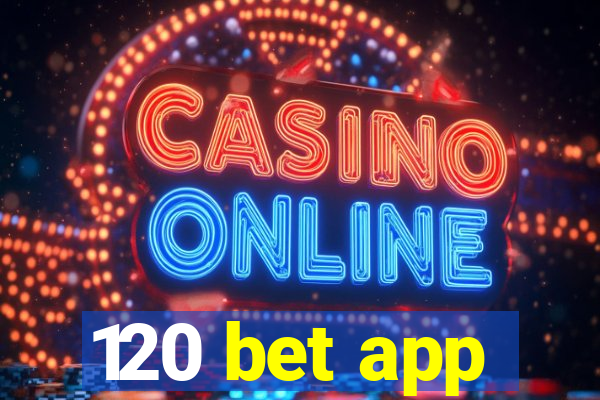 120 bet app